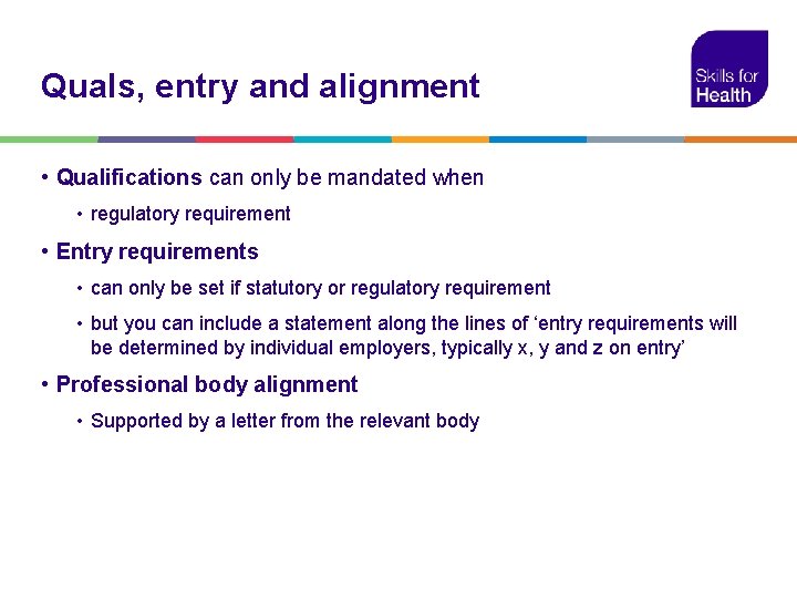 Quals, entry and alignment • Qualifications can only be mandated when • regulatory requirement