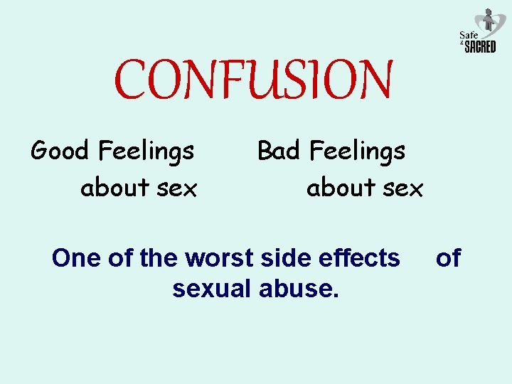 CONFUSION Good Feelings about sex Bad Feelings about sex One of the worst side