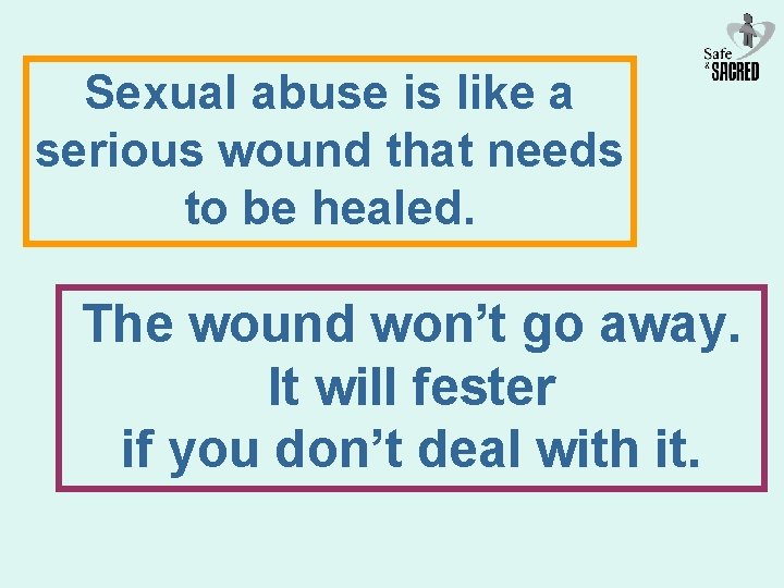 Sexual abuse is like a serious wound that needs to be healed. The wound