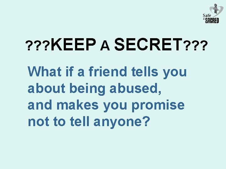 ? ? ? KEEP A SECRET? ? ? What if a friend tells you