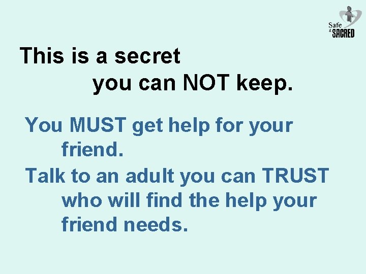 This is a secret you can NOT keep. You MUST get help for your