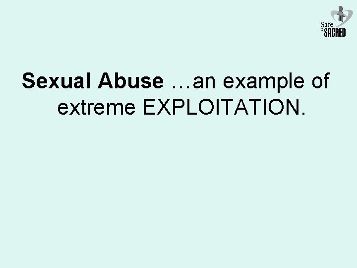 Sexual Abuse …an example of extreme EXPLOITATION. 