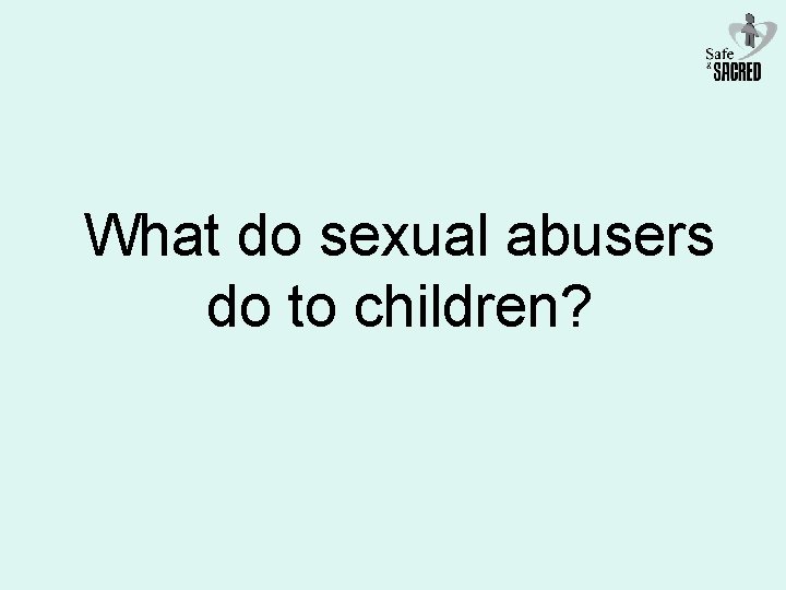 What do sexual abusers do to children? 