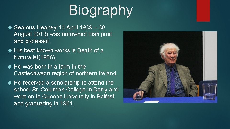 Biography Seamus Heaney(13 April 1939 – 30 August 2013) was renowned Irish poet and