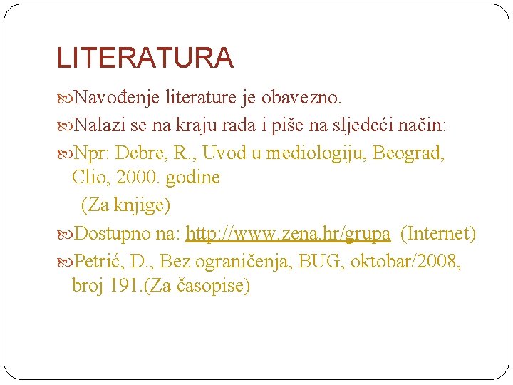 LITERATURA Navođenje literature je obavezno. Nalazi se na kraju rada i piše na sljedeći