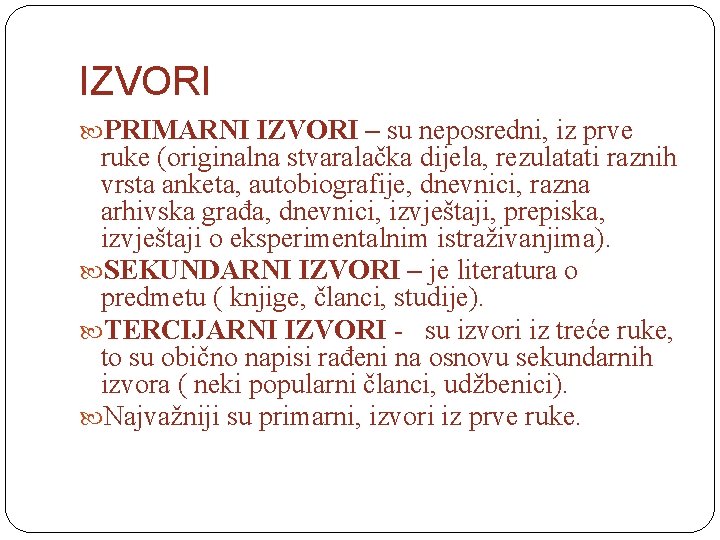 IZVORI PRIMARNI IZVORI – su neposredni, iz prve ruke (originalna stvaralačka dijela, rezulatati raznih