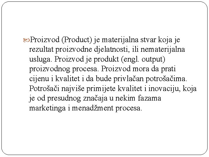  Proizvod (Product) je materijalna stvar koja je rezultat proizvodne djelatnosti, ili nematerijalna usluga.