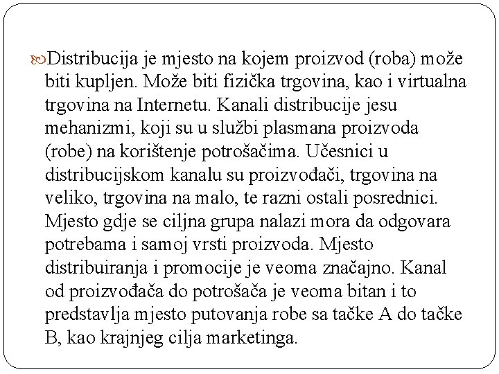  Distribucija je mjesto na kojem proizvod (roba) može biti kupljen. Može biti fizička