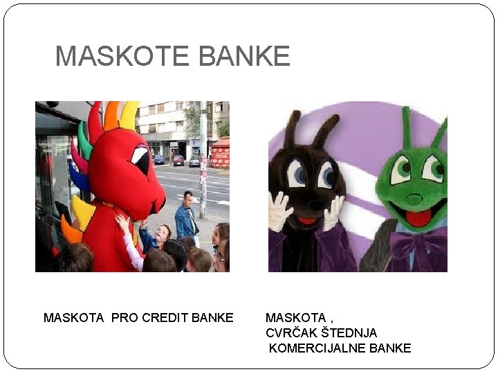 MASKOTE BANKE MASKOTA PRO CREDIT BANKE MASKOTA , CVRČAK ŠTEDNJA KOMERCIJALNE BANKE 