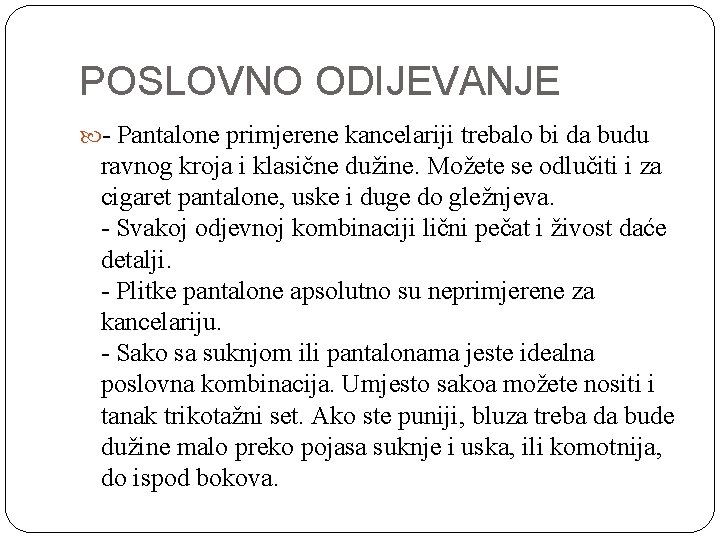 POSLOVNO ODIJEVANJE Pantalone primjerene kancelariji trebalo bi da budu ravnog kroja i klasične dužine.