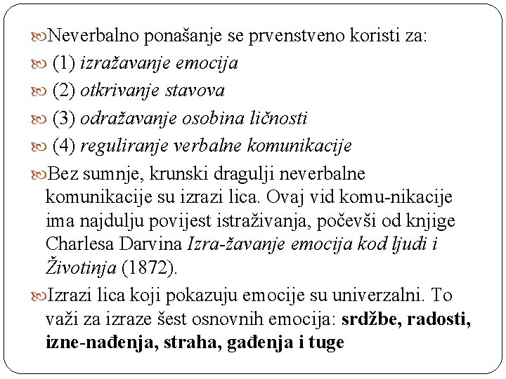  Neverbalno ponašanje se prvenstveno koristi za: (1) izražavanje emocija (2) otkrivanje stavova (3)