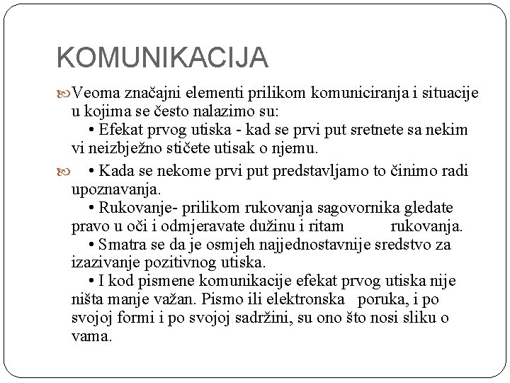 KOMUNIKACIJA Veoma značajni elementi prilikom komuniciranja i situacije u kojima se često nalazimo su: