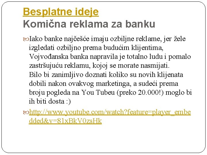 Besplatne ideje Komična reklama za banku Iako banke najčešće imaju ozbiljne reklame, jer žele