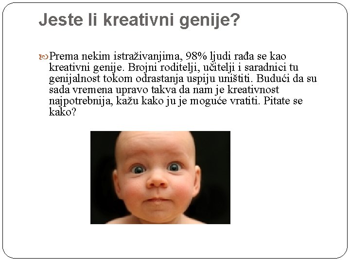 Jeste li kreativni genije? Prema nekim istraživanjima, 98% ljudi rađa se kao kreativni genije.