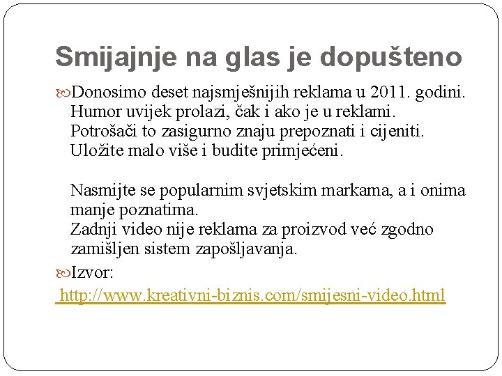 Smijajnje na glas je dopušteno Donosimo deset najsmješnijih reklama u 2011. godini. Humor uvijek