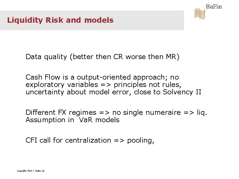 Liquidity Risk and models Data quality (better then CR worse then MR) Cash Flow