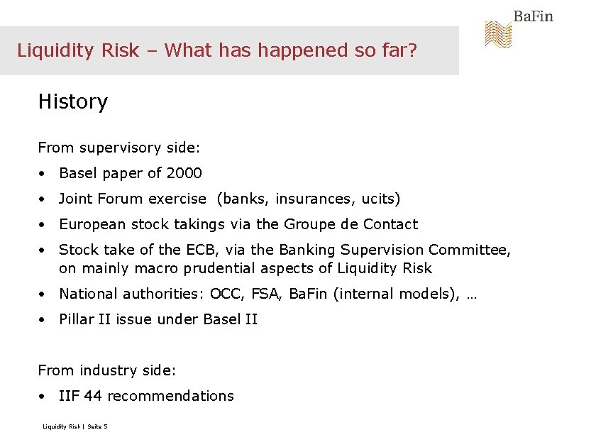 Liquidity Risk – What has happened so far? History From supervisory side: • Basel