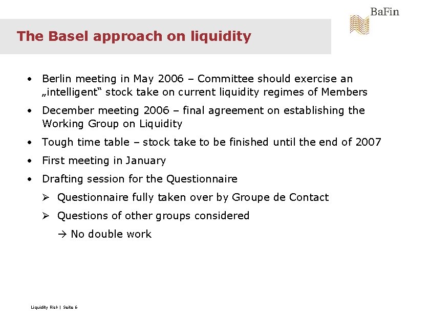 The Basel approach on liquidity • Berlin meeting in May 2006 – Committee should