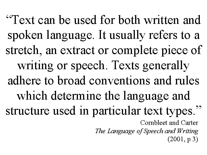 “Text can be used for both written and spoken language. It usually refers to