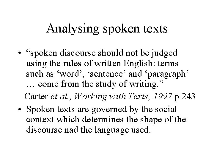 Analysing spoken texts • “spoken discourse should not be judged using the rules of