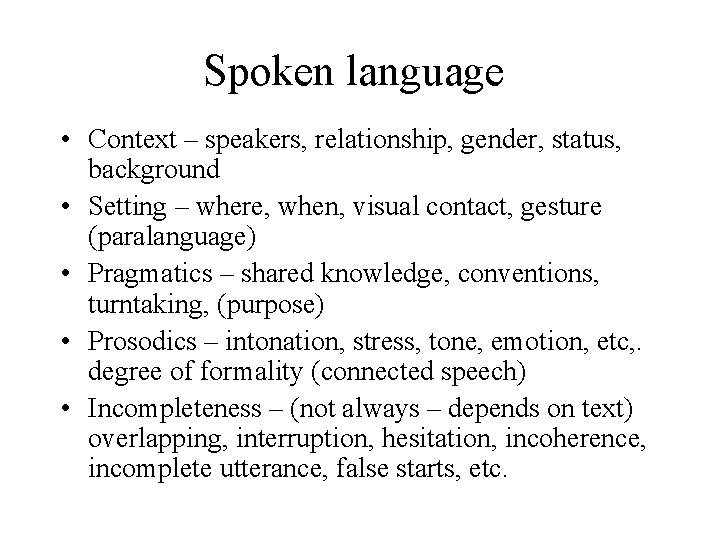 Spoken language • Context – speakers, relationship, gender, status, background • Setting – where,