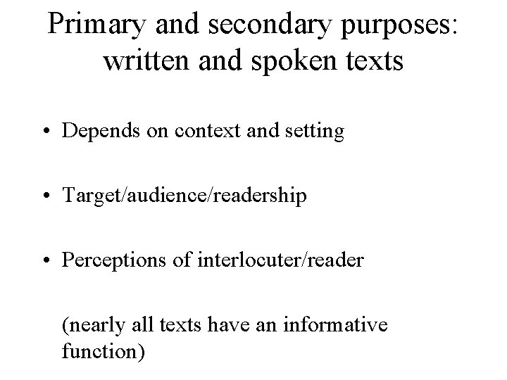 Primary and secondary purposes: written and spoken texts • Depends on context and setting
