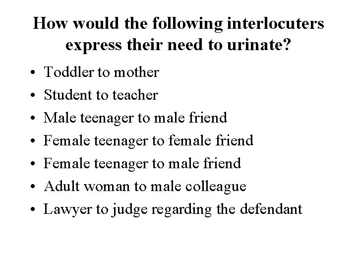 How would the following interlocuters express their need to urinate? • • Toddler to