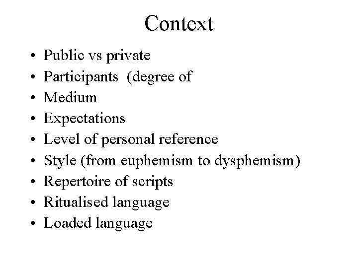 Context • • • Public vs private Participants (degree of Medium Expectations Level of