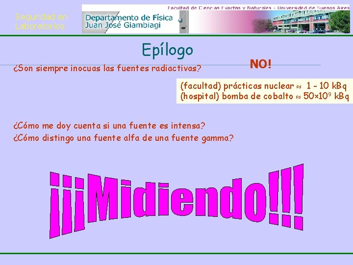 Seguridad en Laboratorios Epílogo ¿Son siempre inocuas las fuentes radiactivas? NO! (facultad) prácticas nuclear