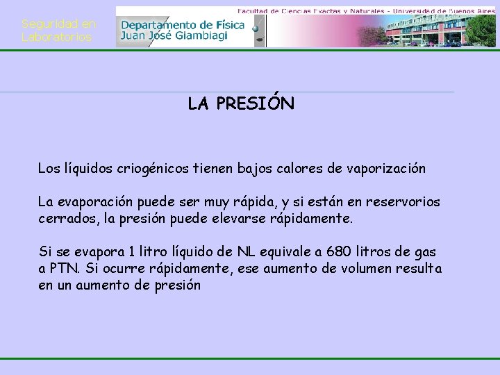 Seguridad en Laboratorios LA PRESIÓN Los líquidos criogénicos tienen bajos calores de vaporización La