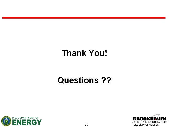 Thank You! Questions ? ? 30 BROOKHAVEN SCIENCE 