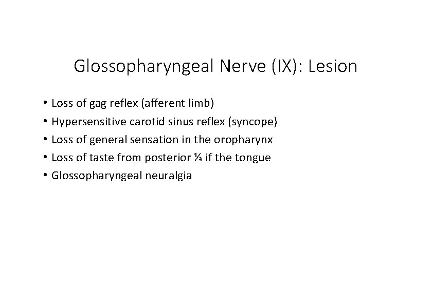 Glossopharyngeal Nerve (IX): Lesion • Loss of gag reflex (afferent limb) • Hypersensitive carotid Glossopharyngeal Nerve (IX): Lesion • Loss of gag reflex (afferent limb) • Hypersensitive carotid