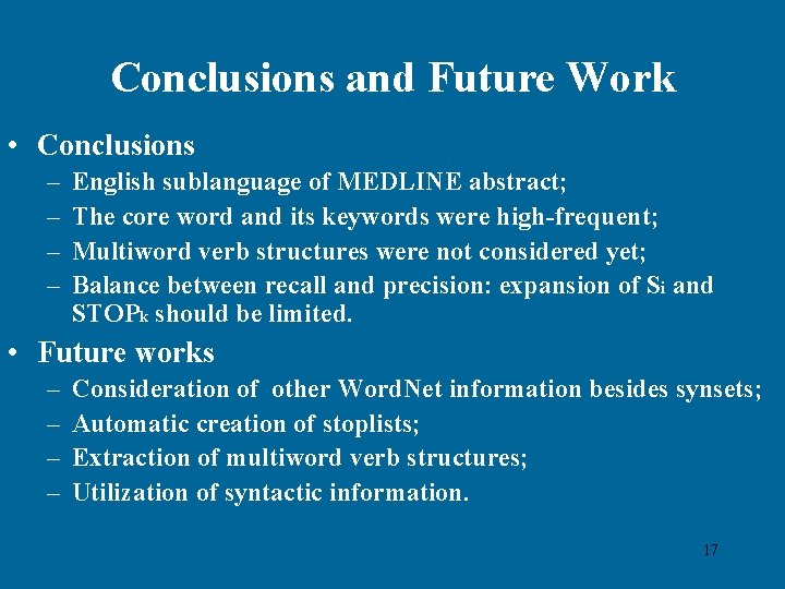 Conclusions and Future Work • Conclusions – – English sublanguage of MEDLINE abstract; The