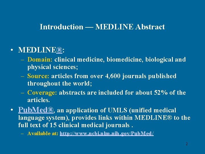 Introduction — MEDLINE Abstract • MEDLINE®: – Domain: clinical medicine, biological and physical sciences;
