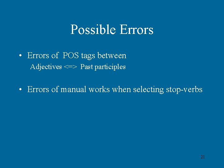 Possible Errors • Errors of POS tags between Adjectives <=> Past participles • Errors