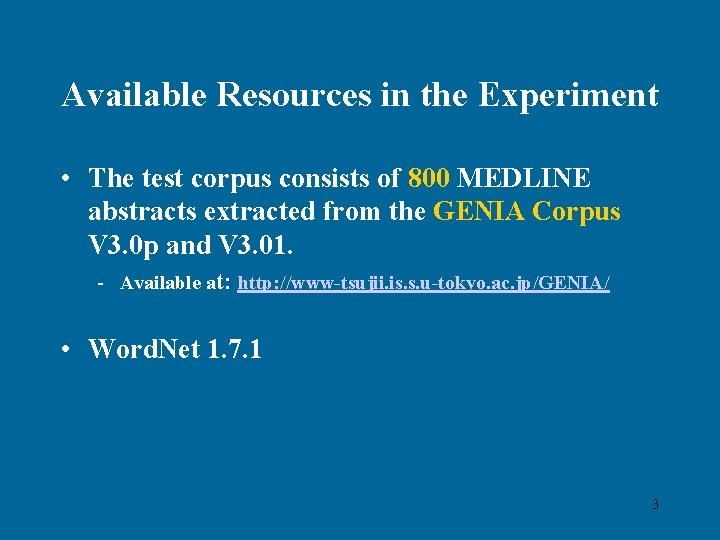 Available Resources in the Experiment • The test corpus consists of 800 MEDLINE abstracts