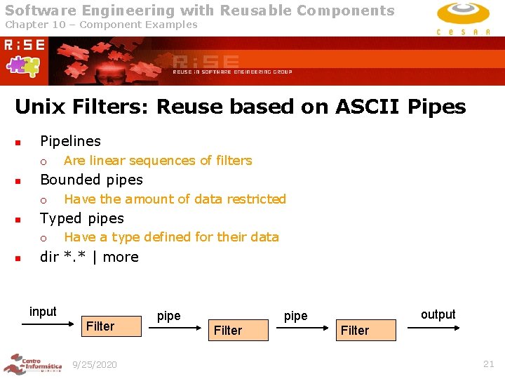 Software Engineering with Reusable Components Chapter 10 – Component Examples Unix Filters: Reuse based Software Engineering with Reusable Components Chapter 10 – Component Examples Unix Filters: Reuse based