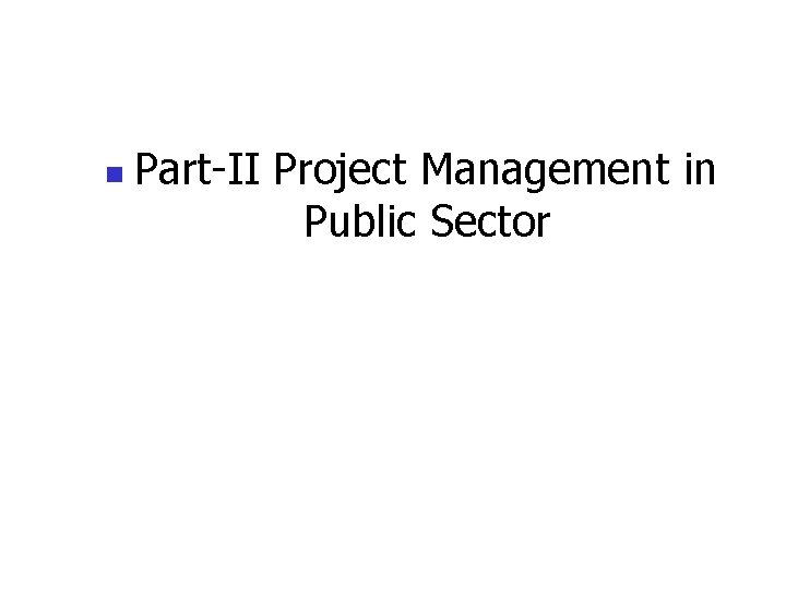 n Part-II Project Management in Public Sector 