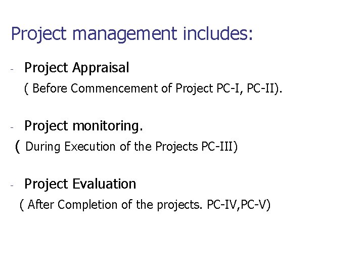 Project management includes: - Project Appraisal ( Before Commencement of Project PC-I, PC-II). Project