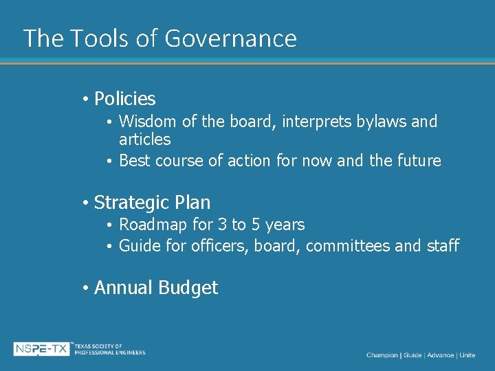 The Tools of Governance • Policies • Wisdom of the board, interprets bylaws and