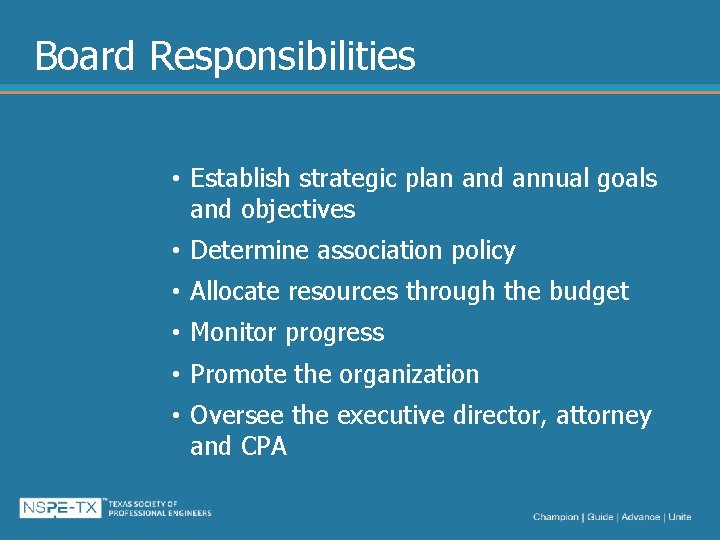 Board Responsibilities • Establish strategic plan and annual goals and objectives • Determine association