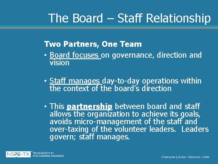 The Board – Staff Relationship Two Partners, One Team • Board focuses on governance,