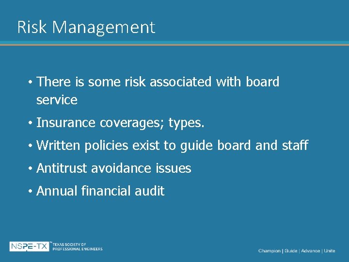 Risk Management • There is some risk associated with board service • Insurance coverages;