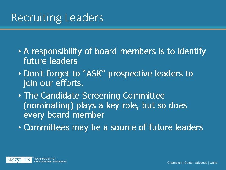 Recruiting Leaders • A responsibility of board members is to identify future leaders •