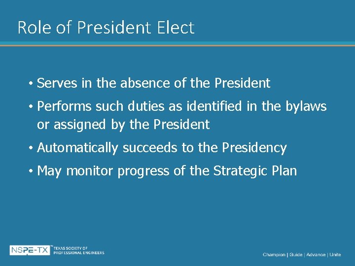 Role of President Elect • Serves in the absence of the President • Performs