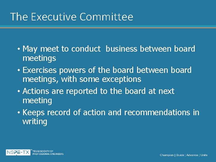 The Executive Committee • May meet to conduct business between board meetings • Exercises