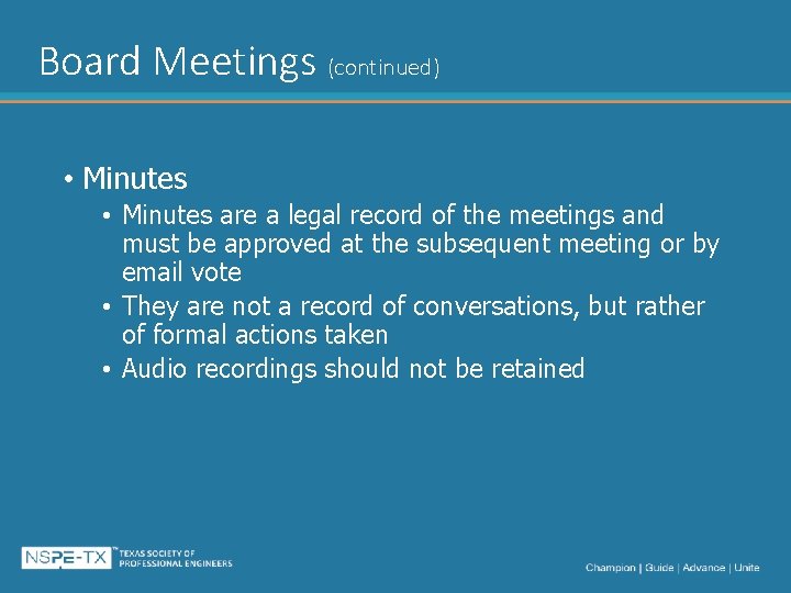 Board Meetings (continued) • Minutes are a legal record of the meetings and must