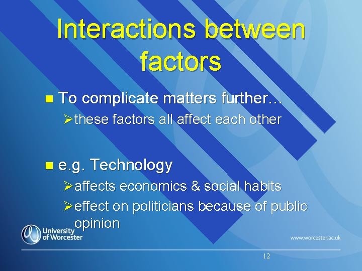 Interactions between factors n To complicate matters further… Øthese factors all affect each other