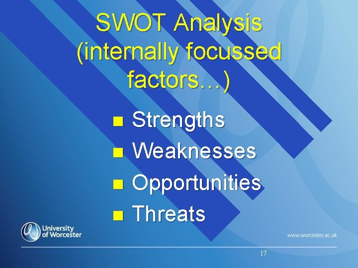 SWOT Analysis (internally focussed factors…) n Strengths n Weaknesses n Opportunities n Threats 17