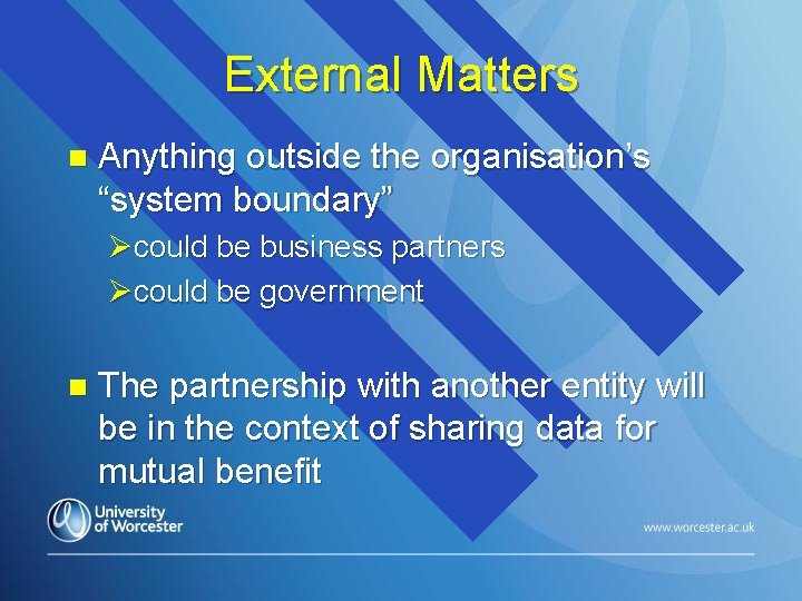 External Matters n Anything outside the organisation’s “system boundary” Øcould be business partners Øcould